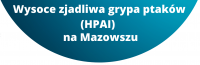 Apel Wojewody Mazowieckiego ws. ograniczenia rozprzestrzeniania wysoce zjadliwej grypy ptaków (HPAI)