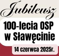 Jubileusz 100-lecia Ochotniczej Straży Pożarnej w Sławęcinie – 14 czerwca 2025 r.