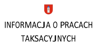 INFORMACJA O PRACACH TAKSACYJNYCH
